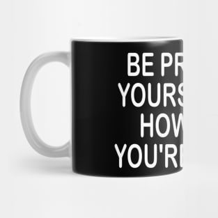 Be proud of yourself - motivational t-shirt gift idea Mug